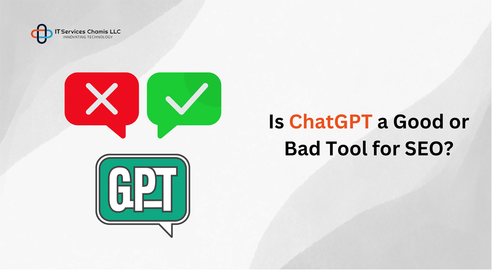 Is ChatGPT a Good or Bad Tool for SEO?